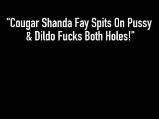Cougar Shanda Fay Spits on Pussy & Dildo Fucks Both.